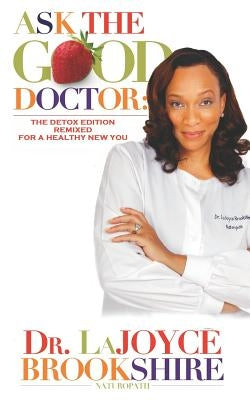 Ask The Good Doctor: The Detox Edition Remixed for a Healthy New You by Brookshire, Lajoyce