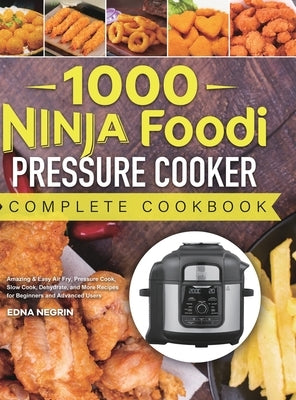 1000 Ninja Foodi Pressure Cooker Complete Cookbook: Amazing & Easy Air Fry, Pressure Cook, Slow Cook, Dehydrate, and More Recipes for Beginners and Ad by Negrin, Edna