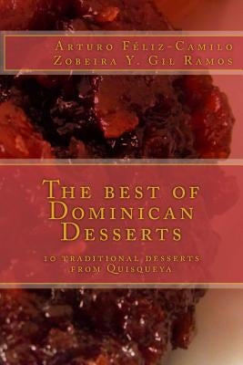 The best of Dominican Desserts: 10 traditional desserts from Quisqueya by Gil-Ramos, Zobeira Yamiris