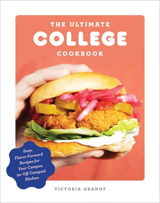 The Ultimate College Cookbook: Easy, Flavor-Forward Recipes for Your Campus (or Off-Campus) Kitchen by Granof, Victoria