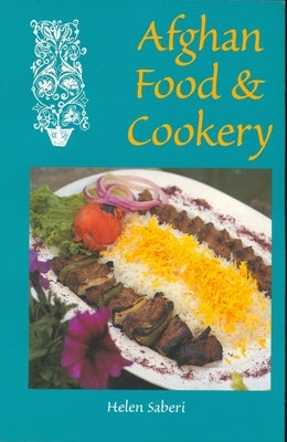 Afghan Food & Cookery by Saberi, Helen