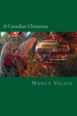 A Canadian Christmas: Traditional French Canadian Treats for the Holidays by Valois, Nancy