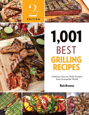 1,001 Best Grilling Recipes: Delicious, Easy-To-Make Recipes from Around the World by Browne, Rick