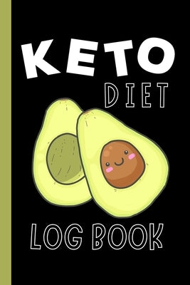 Keto Diet Log Book: Fun, Avocado Cover - Keep a Daily Record of Your Meals and Snacks, Water and Alcohol Intake, Ketone and Glucose Readin by Parker, Meagan D.