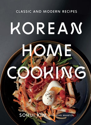 Korean Home Cooking: Classic and Modern Recipes by Kim, Sohui