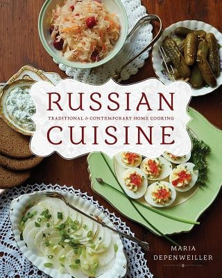 Russian Cuisine: Traditional and Contemporary Home Cooking by Depenweiller, Maria