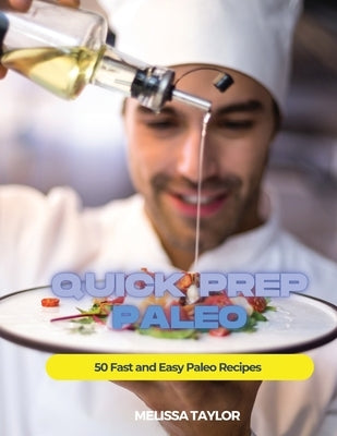 Quick Prep Paleo: 50 Fast and Easy Paleo Recipes by Melissa Taylor