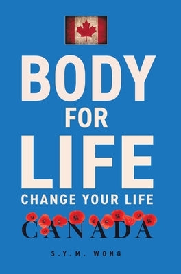 Body For Life: Change Your Life by Wong, S. Y. M.