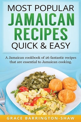 Most Popular Jamaican Recipes Quick & Easy: A Jamaican cookbook of 26 fantastic recipes that are essential to Jamaican cooking. by Barrington-Shaw, Grace