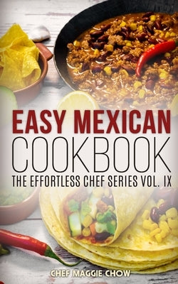 Easy Mexican Cookbook by Maggie Chow, Chef