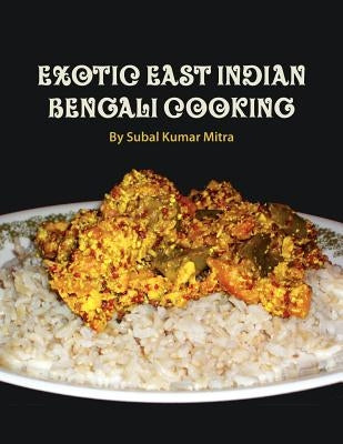 Exotic East Indian Bengali Cooking by Mitra, Subal Kumar