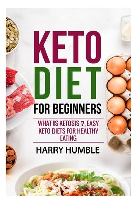 Keto Diet for Beginners: What is ketosis ?, Easy keto diets for healthy eating by Bible, The Reader
