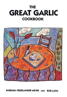 The Great Garlic Cookbook by Meyer, Barbara Friedlander
