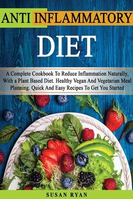 ANTI INFLAMMATORY DIET - (English Language Edition): How To Reduce Inflammation Naturally With a Plant Based Diet - You Will Find 1 Manuscript As Bonu by Mrs Susan Ryan