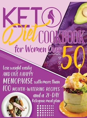 Keto Diet Cookbook for Women Over 50: Lose Weight Easily and Live a Happy Menopause with More than 100 Mouth-Watering Recipes and a 21-Day Ketogenic M by Swayze, Jennifer