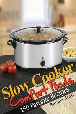 Slow Cooker Comfort Foods by Scott, Bonnie