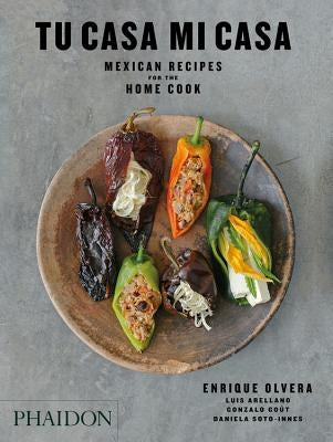 Tu Casa Mi Casa: Mexican Recipes for the Home Cook by Olvera, Enrique
