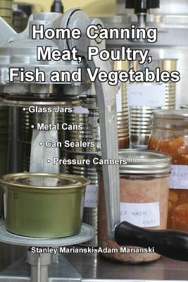Home Canning Meat, Poultry, Fish and Vegetables by Marianski, Stanley