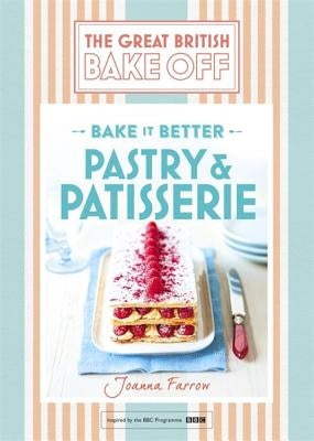 Great British Bake Off - Bake It Better (No.8): Pastry & Patisserie by Farrow, Joanna