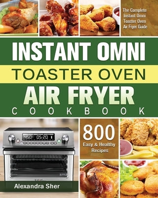 Instant Omni Toaster Oven Air Fryer Cookbook by Sher, Alexandra