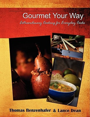Gourmet Your Way: Extraordinary Cooking for Everyday Cooks by Benzenhafer, Thomas