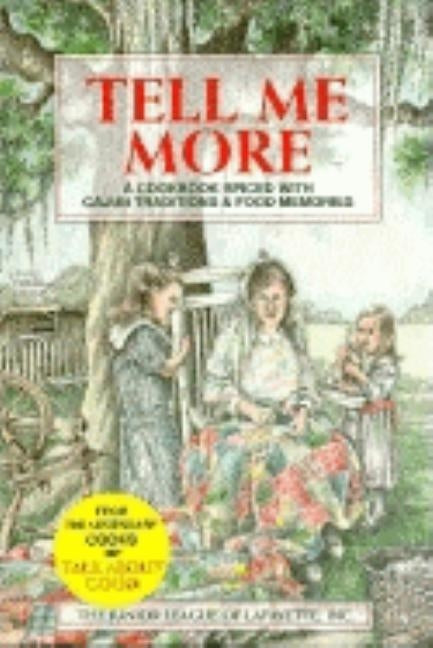 Tell Me More: A Cookbook Spiced with Cajun Traditions & Food Memories by Junior League of Lafayette