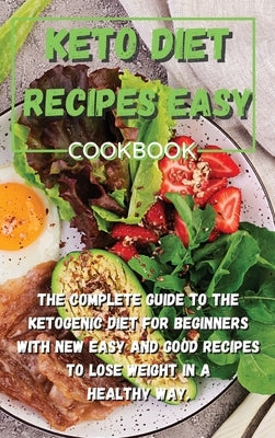 Keto Diet Recipes Easy Cookbook: The complete guide to the ketogenic diet for beginners with new easy and good recipes to lose weight in a healthy way by Keto Easy America