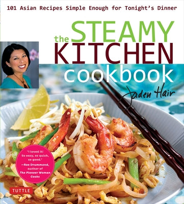 The Steamy Kitchen Cookbook: 101 Asian Recipes Simple Enough for Tonight's Dinner by Hair, Jaden