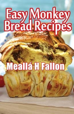 Easy Monkey Bread Recipes by Fallon, Mealla H.