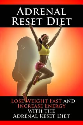 Adrenal Reset Diet: Lose Weight Fast and Increase Energy with the Adrenal Reset Diet by Aimer, Kara