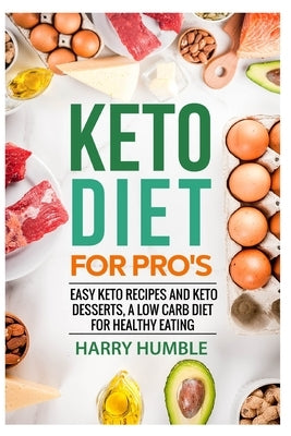 Keto Diet for Pro's: Easy Keto Recipes and Keto Desserts, a Low Carb Diet for Healthy Eating by Bible, The Reader
