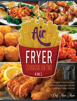 Air Fryer Cookbook for Two [4 Books in 1]: Hundreds of Healthy Air Fryer Recipes to Burn Fat, Feel Good and Raise Body's Energy Together by Miccio, Chef Mirco