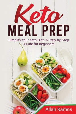 Keto Meal Prep: Simplify Your Keto Diet. A Step-by-Step Guide for Beginners by Ramos, Allan