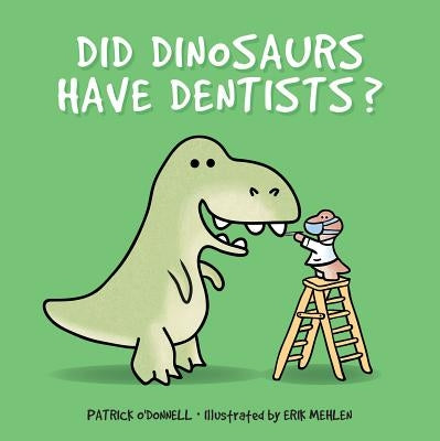 Did Dinosaurs Have Dentists? by O'Donnell, Patrick