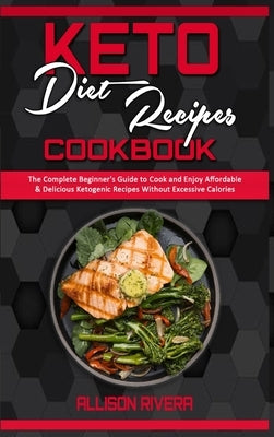 Keto Diet Recipes Cookbook: The Complete Beginner&