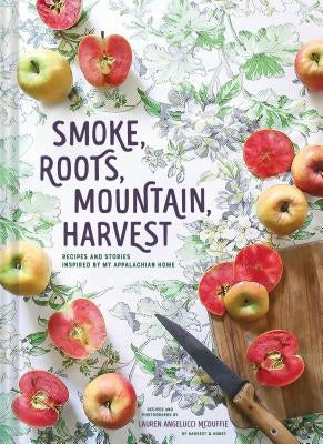 Smoke, Roots, Mountain, Harvest: Recipes and Stories Inspired by My Appalachian Home (Southern Cookbooks, Seasonal Cooking, Home Cooking) by McDuffie, Lauren Angelucci