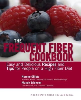 The Frequent Fiber Cookbook: Easy and Delicious Recipes and Tips for People on a High Fiber Diet by Erickson, Mandy