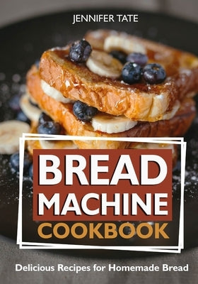 Bread Machine Cookbook: Delicious Recipes for Homemade Bread (black-white interior) by Tate, Jennifer