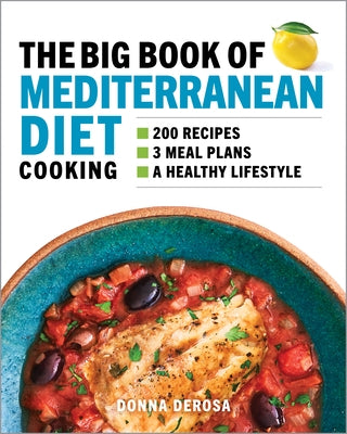 The Big Book of Mediterranean Diet Cooking: 200 Recipes and 3 Meal Plans for a Healthy Lifestyle by DeRosa, Donna