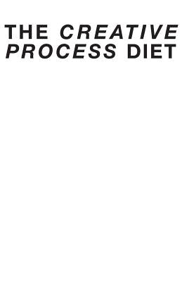 The Creative Process Diet by Adams, Ben G.