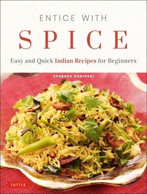 Entice with Spice: Easy and Quick Indian Recipes for Beginners by Ramineni, Shubhra