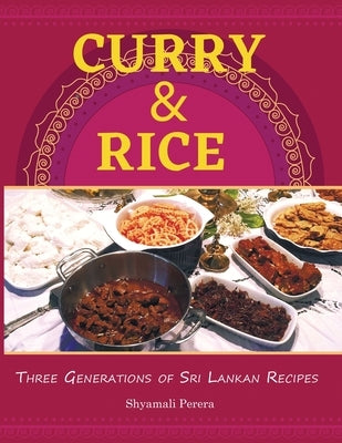 Curry & Rice: Three Generations of Sri Lankan Recipes by Perera, Shyamali