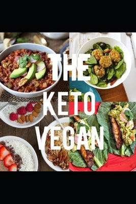 The Keto Vegan: A complete guide to following the keto diet as a vegan by Edwards, Travon