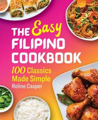 The Easy Filipino Cookbook: 100 Classics Made Simple by Casper, Roline