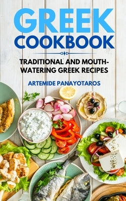 Greek Cookbook: Traditional and Mouth-Watering Greek Recipes. by Panayotaros, Artemide