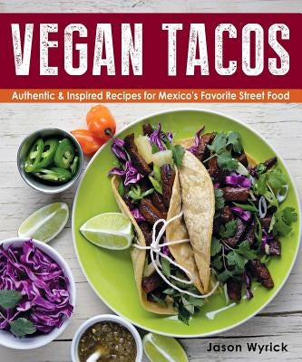 Vegan Tacos: Authentic & Inspired Recipes for Mexico&