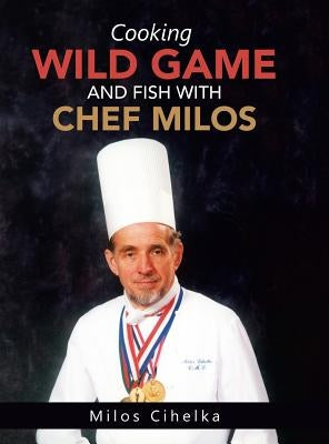 Cooking Wild Game and Fish with Chef Milos by Cihelka, Milos