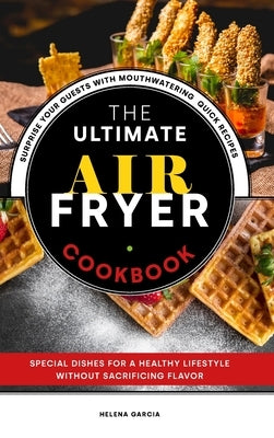 The Ultimate Air Fryer Cookbook by Garcia, Helena
