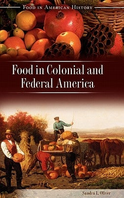 Food in Colonial and Federal America by Oliver, Sandra L.