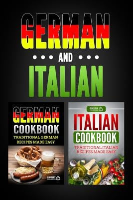 German Cookbook: Traditional German Recipes Made Easy & Italian Cookbook: Traditional Italian Recipes Made Easy by Publishing, Grizzly